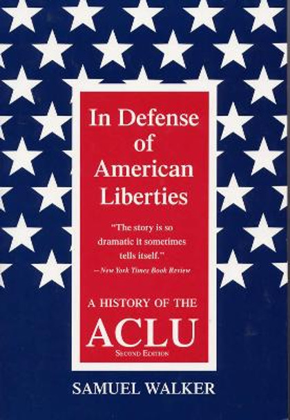 In Defence of American Liberties: History of the A.C.L.U. by Samuel Walker 9780809322701