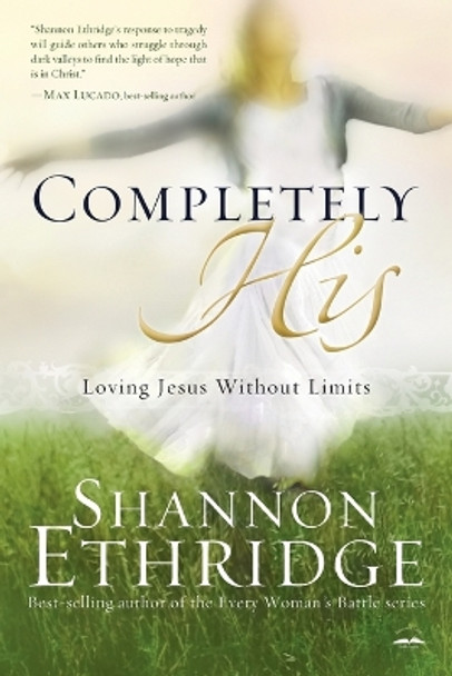 Completely His: Loving Jesus Without Limits by Shannon Ethridge 9781400074921