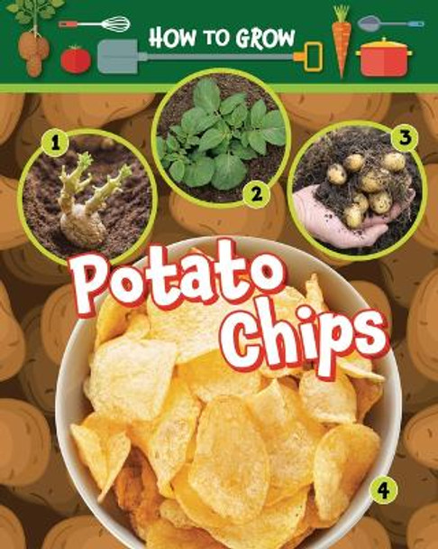 How to Grow Potato Chips by Alix Wood 9781788563543