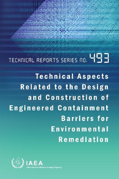 Technical Aspects Related to the Design and Construction of Engineered Containment Barriers for Environmental Remediation by IAEA 9789201495228