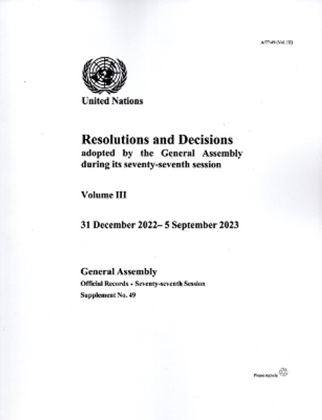 Resolutions and Decisions Adopted by the General Assembly During its Seventy-seventh Session: Volume III: 31 December 2022 - 5 September 2023 by United Nations Department for General Assembly and Conference Management 9789210029629