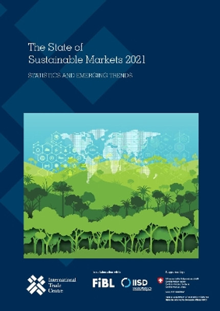 The state of sustainable markets 2021: statistics and emerging trends by International Trade Centre UNCTAD/WTO 9789211036855