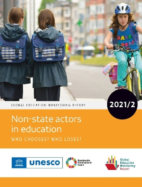 Global Education Monitoring Report 2021/2: Non-state Actors in Education: Who Chooses? Who Loses? by United Nations Educational Scientific and Cultural Organization 9789231005060