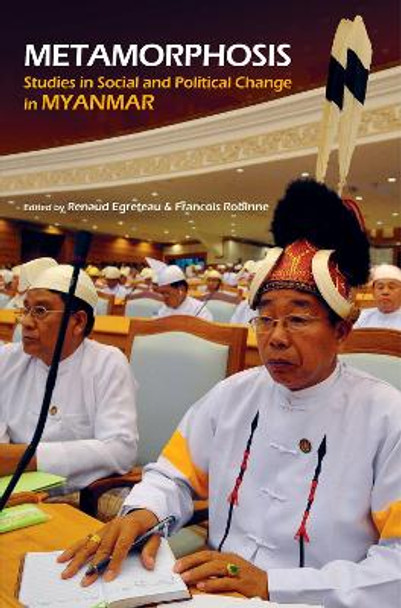 Metamorphosis: Studies In Social And Political Change In Myanmar by Renaud Egreteau 9789971698669