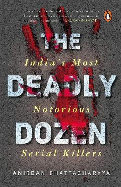 The Deadly Dozen: India's Most Notorious Serial Killers by Anirban Bhattacharya 9780143445722