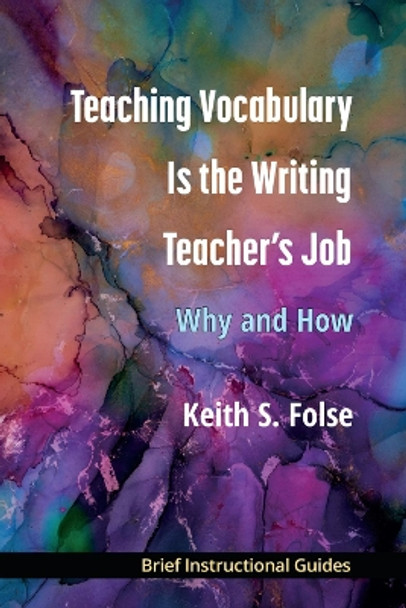 Teaching Vocabulary Is the Writing Teacher's Job: Why and How by Keith S. Folse 9780472039531