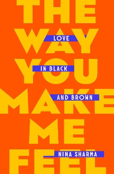 The Way You Make Me Feel: Love in Black and Brown by Nina Sharma 9780593492826