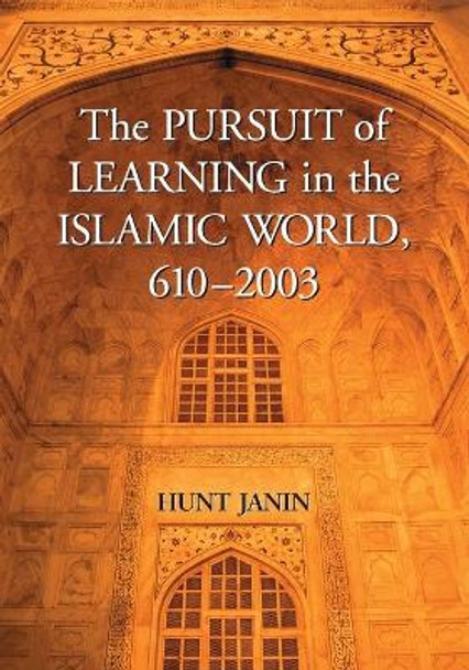 The Pursuit of Learning in the Islamic World, 610-2003 by Hunt Janin 9780786429042