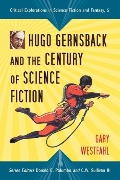 Hugo Gernsback and the Century of Science Fiction by Gary Westfahl 9780786430796