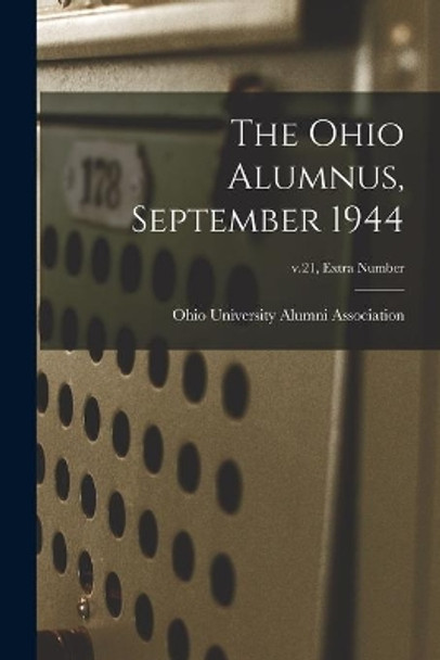 The Ohio Alumnus, September 1944; v.21, Extra Number by Ohio University Alumni Association 9781013462580