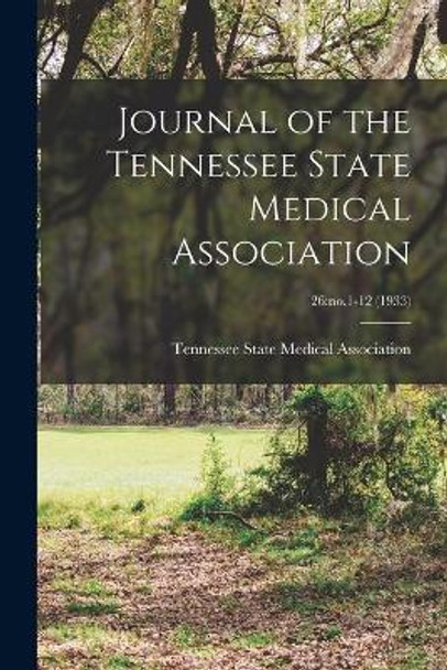 Journal of the Tennessee State Medical Association; 26: no.1-12 (1933) by Tennessee State Medical Association 9781013470578