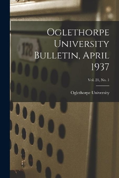 Oglethorpe University Bulletin, April 1937; Vol. 21, No. 1 by Oglethorpe University 9781013486241