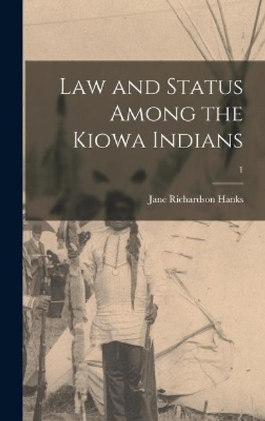 Law and Status Among the Kiowa Indians; 1 by Jane Richardson 1908- Hanks 9781013500763