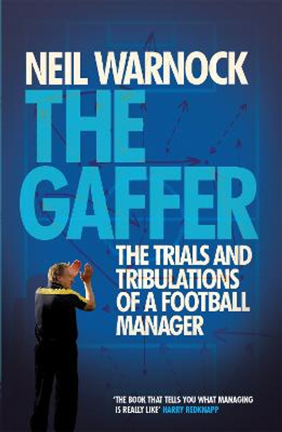 The Gaffer: The Trials and Tribulations of a Football Manager by Neil Warnock