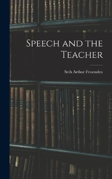 Speech and the Teacher by Seth Arthur Fessenden 9781013516245