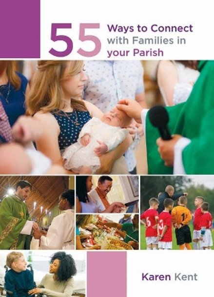 55 Ways to Connect with Families in Your Parish by Karen Kent 9781847308016