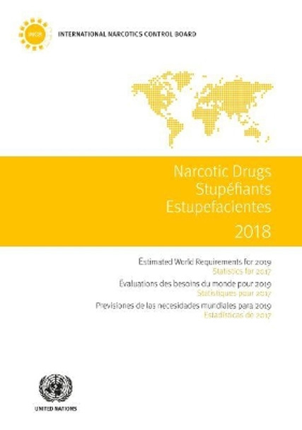 Narcotic drugs 2018: estimated world requirements for 2019, statistics for 2017 by United Nations: Office on Drugs and Crime 9789211483093