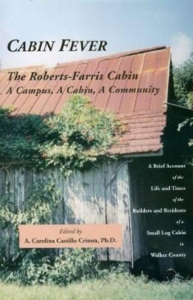 Cabin Fever: The Roberts-Ferris Cabin by A. Carolina Castillo Crimm (Associate Professor of History, Sam Houston State University, USA) 9781881515531