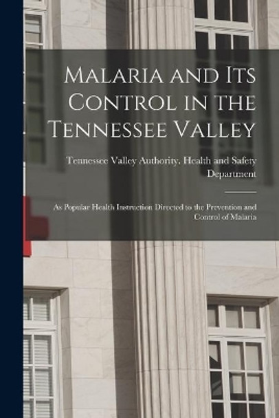 Malaria and Its Control in the Tennessee Valley: as Popular Health Instruction Directed to the Prevention and Control of Malaria by Tennessee Valley Authority Health an 9781014540737