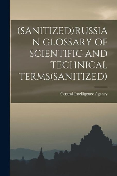 (Sanitized)Russian Glossary of Scientific and Technical Terms(sanitized) by Central Intelligence Agency 9781013526893