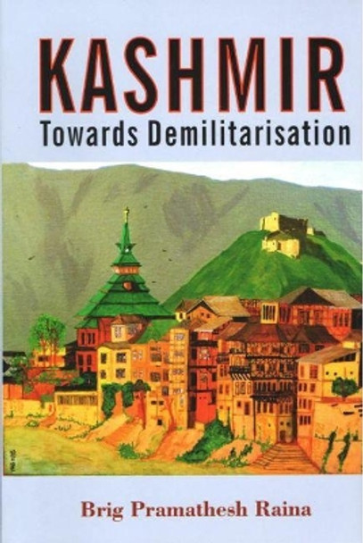 Kashmir: Towards Demilitarisation by Pramathesh Raina 9788182748767