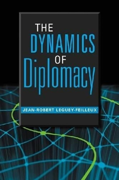 The Dynamics of Diplomacy by Jean-Robert Leguey-Feilleux 9781588266057