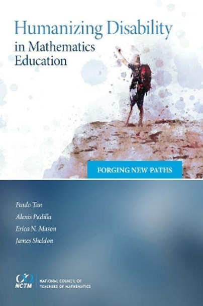 Humanizing Disability in Mathematics Education: Forging New Paths by Paulo Tan 9781680540246