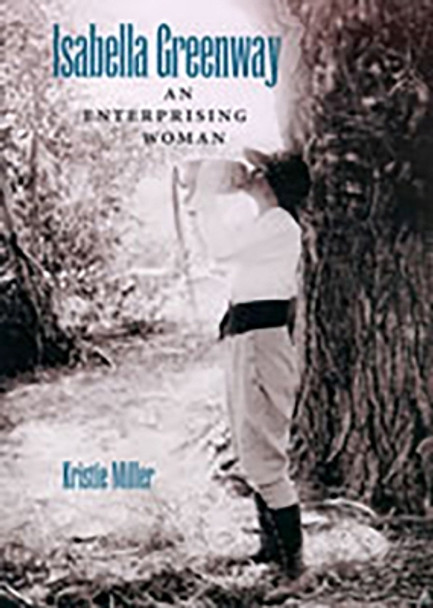 Isabella Greenway: An Enterprising Woman by Kristie Miller 9780816525188