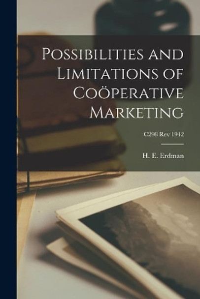 Possibilities and Limitations of Coöperative Marketing; C298 rev 1942 by H E (Henry Ernest) B 1884 Erdman 9781013559884