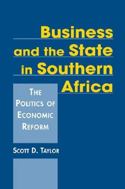 Business and the State in Southern Africa: The Politics of Economic Reform by Scott D. Taylor 9781588264985