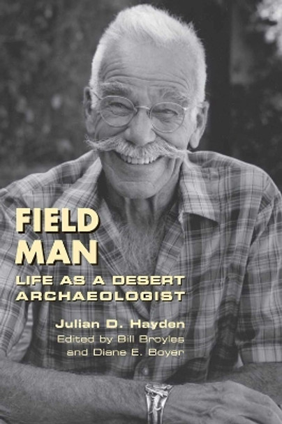 Field Man: Life as a Desert Archaeologist by Julian D. Hayden 9780816515714