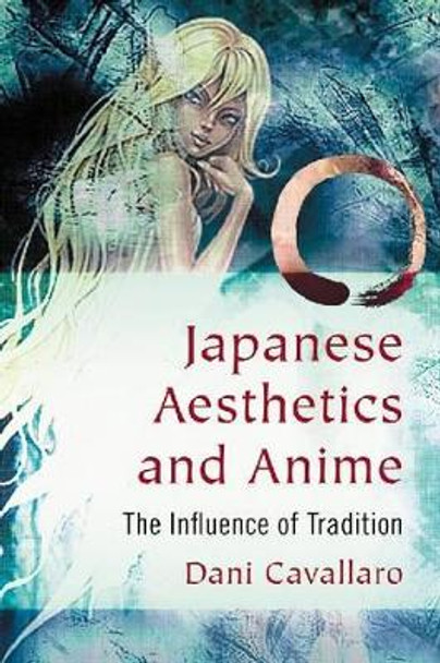 Japanese Aesthetics and Anime: The Influence of Tradition by Dani Cavallaro 9780786471515