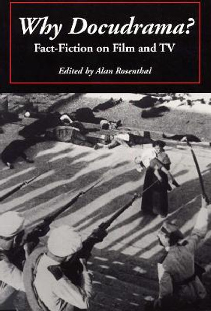 Why Docudrama?: Fact-fiction on Film and TV by Alan Rosentahl 9780809321872