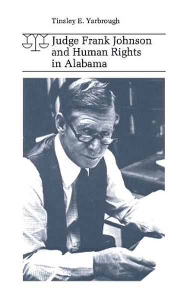 Judge Frank Johnson and Human Rights in Alabama by Tinsley E. Yarbrough 9780817312145