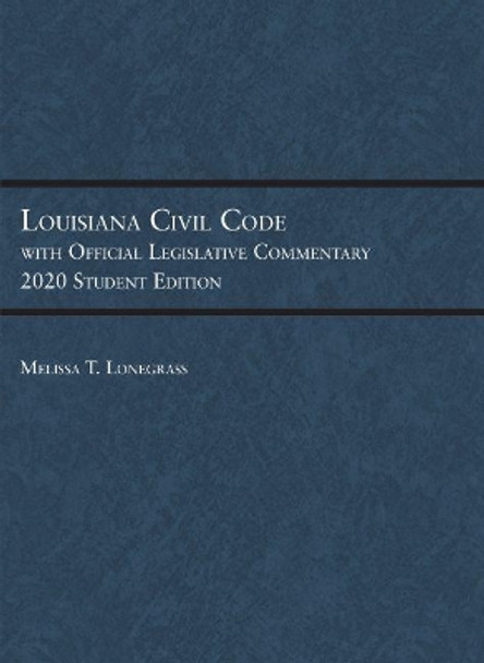 Louisiana Civil Code with Official Legislative Commentary: 2020 Student Edition by Melissa T. Lonegrass 9781684672608