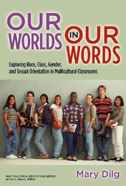 Our World in Our Words: Exploring Race, Class, Gender and Sexual Orientation in Multicultural Classrooms by Mary Dilg 9780807751176