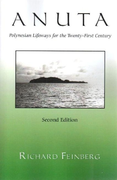 Anuta: Polynesian Lifeways for the Twenty-First Century, Second Edition by Richard Feinberg 9781606351390