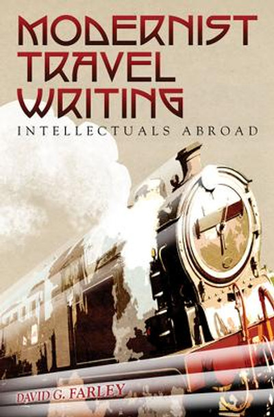 Modernist Travel Writing: Intellectuals Abroad by David Farley 9780826219015