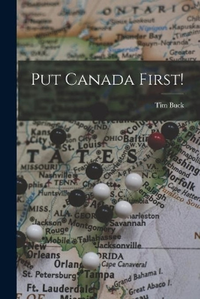 Put Canada First! by Tim 1891-1973 Buck 9781013620058