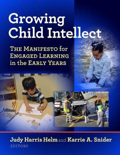 Growing Child Intellect: The Manifesto for Engaged Learning in the Early Years by Judy Harris Helm 9780807763162