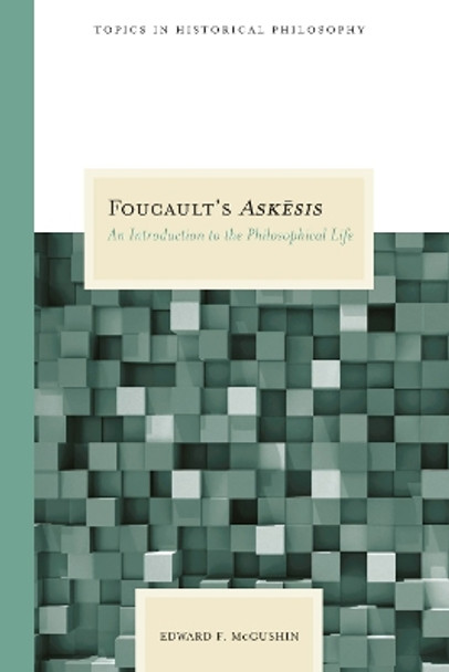 Foucault's Askesis: An Introduction to the Philosophical Life by Edward F. McGushin 9780810122833