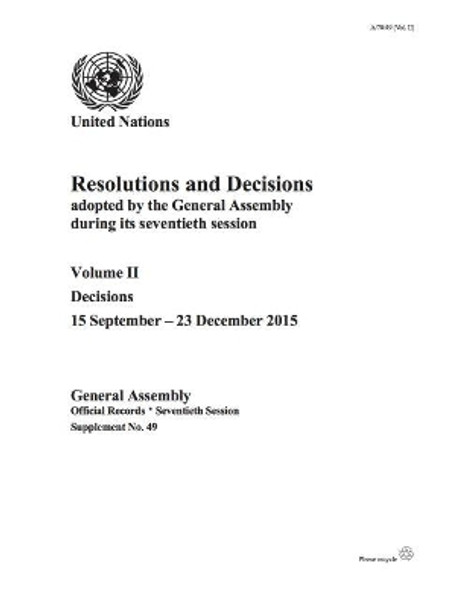 Resolutions and decisions adopted by the General Assembly during its seventieth session: Vol. 2: Decisions 15 September - 23 December 2015 by United Nations: General Assembly 9789218301703