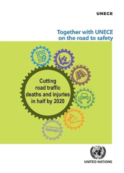 Together with UNECE on the Road to Safety: cutting road traffic deaths and injuries in half by 2020 by United Nations: Economic Commission for Europe 9789211171020