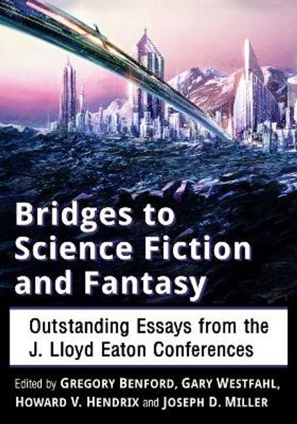 Bridges to Science Fiction and Fantasy: Outstanding Essays from the J. Lloyd Eaton Conferences by Gary Westfahl, 9781476669281