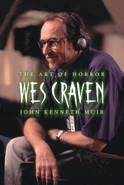 Wes Craven: The Art of Horror by John Kenneth Muir 9780786419234