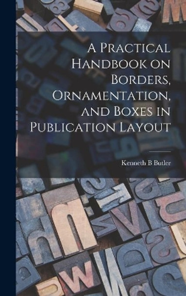A Practical Handbook on Borders, Ornamentation, and Boxes in Publication Layout by Kenneth B Butler 9781013652622