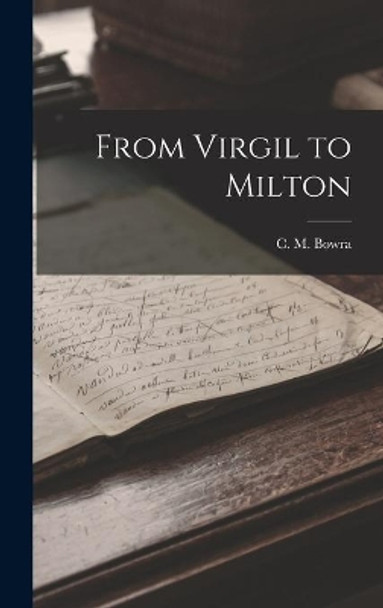 From Virgil to Milton by C M (Cecil Maurice) 1898-1971 Bowra 9781013653513