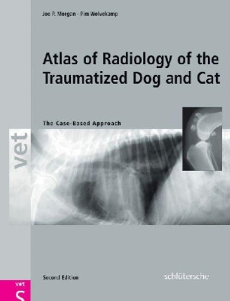 An Atlas of Radiology of the Traumatized Dog and Cat: The Case-Based Approach, Second Edition by Joe P. Morgan 9783899930085