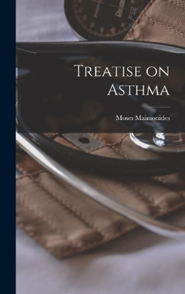 Treatise on Asthma by Moses 1135-1204 Maimonides 9781013738685