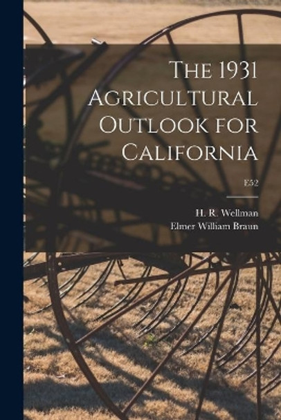 The 1931 Agricultural Outlook for California; E52 by H R (Harry Richard) 1899- Wellman 9781014559555